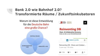Bank 2.0 wie Bahnhof 2.0?
Transformierte Räume / Zukunftsinkubatoren
 