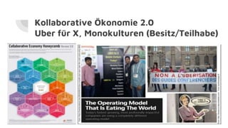 Kollaborative Ökonomie 2.0
Uber für X, Monokulturen (Besitz/Teilhabe)
 