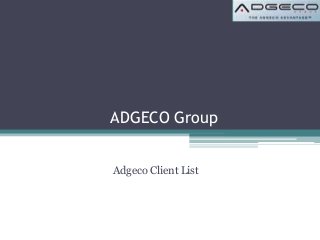 ADGECO Group 
Adgeco Client List 
 