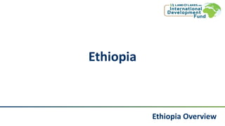 Ethiopia Overview
Ethiopia
 