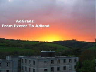AdGrads:  From Exeter To Adland 