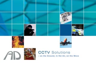 CCTV Solutions
– on the Ground, in the Air, on the Move
 