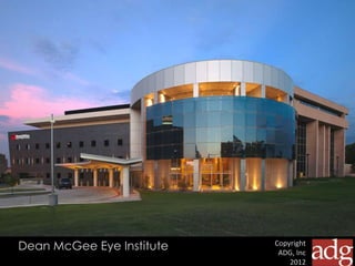 Copyright
ADG, Inc
2012
Dean McGee Eye Institute
 
