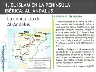 1. EL ISLAM EN LA PENÍNSULA
IBÉRICA: AL-ÁNDALUS
La conquista de
Al-Andalus

 