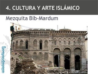 4. CULTURA Y ARTE ISLÁMICO
Mezquita Bib-Mardum

 