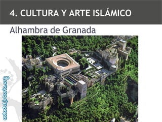 4. CULTURA Y ARTE ISLÁMICO
Alhambra de Granada

 