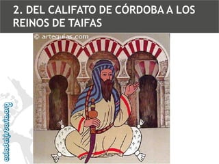 2. DEL CALIFATO DE CÓRDOBA A LOS
REINOS DE TAIFAS

 