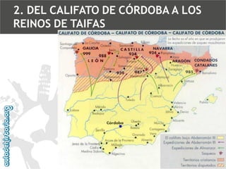 2. DEL CALIFATO DE CÓRDOBA A LOS
REINOS DE TAIFAS

 