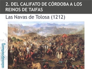 2. DEL CALIFATO DE CÓRDOBA A LOS
REINOS DE TAIFAS

Las Navas de Tolosa (1212)

 