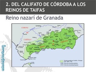 2. DEL CALIFATO DE CÓRDOBA A LOS
REINOS DE TAIFAS

Reino nazarí de Granada

 