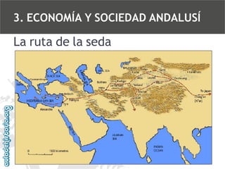 3. ECONOMÍA Y SOCIEDAD ANDALUSÍ

La ruta de la seda

 
