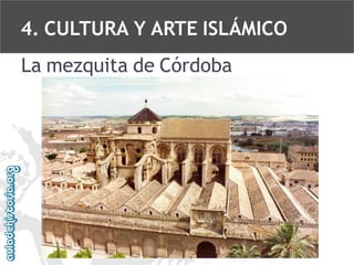 4. CULTURA Y ARTE ISLÁMICO
La mezquita de Córdoba

 