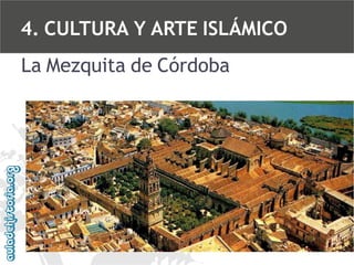 4. CULTURA Y ARTE ISLÁMICO
La Mezquita de Córdoba

 
