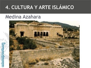 4. CULTURA Y ARTE ISLÁMICO
Medina Azahara

 