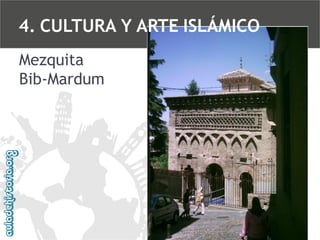 4. CULTURA Y ARTE ISLÁMICO
Mezquita
Bib-Mardum

 