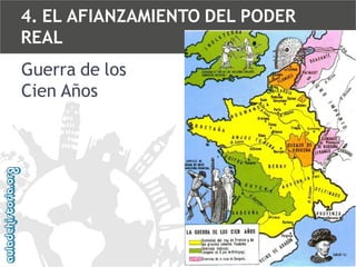 4. EL AFIANZAMIENTO DEL PODER
REAL
Guerra de los
Cien Años

 
