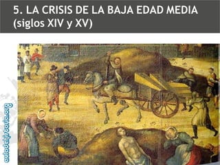 5. LA CRISIS DE LA BAJA EDAD MEDIA
(siglos XIV y XV)

 