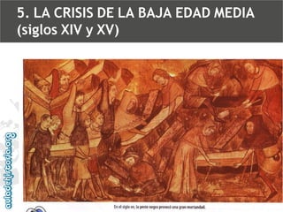 5. LA CRISIS DE LA BAJA EDAD MEDIA
(siglos XIV y XV)

 