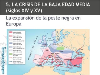 5. LA CRISIS DE LA BAJA EDAD MEDIA
(siglos XIV y XV)
La expansión de la peste negra en
Europa

 