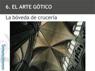6. EL ARTE GÓTICO
La bóveda de crucería

 