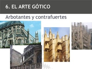 6. EL ARTE GÓTICO
Arbotantes y contrafuertes

 