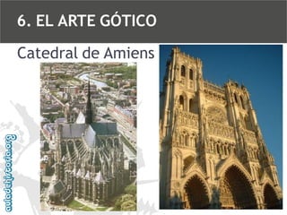 6. EL ARTE GÓTICO
Catedral de Amiens

 