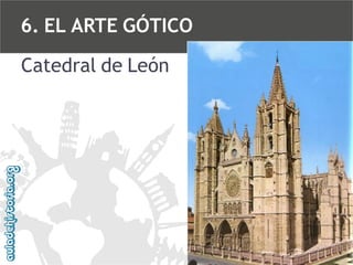 6. EL ARTE GÓTICO
Catedral de León

 