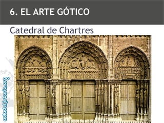 6. EL ARTE GÓTICO
Catedral de Chartres

 