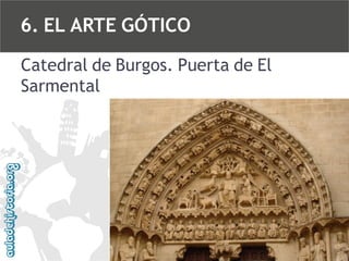 6. EL ARTE GÓTICO
Catedral de Burgos. Puerta de El
Sarmental

 