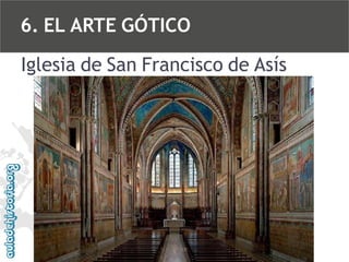 6. EL ARTE GÓTICO
Iglesia de San Francisco de Asís

 