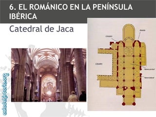 6. EL ROMÁNICO EN LA PENÍNSULA
IBÉRICA

Catedral de Jaca

 