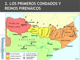 2. LOS PRIMEROS CONDADOS Y
REINOS PIRENÁICOS

 