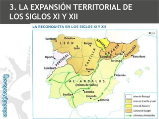 3. LA EXPANSIÓN TERRITORIAL DE
LOS SIGLOS XI Y XII

 