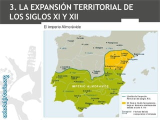 3. LA EXPANSIÓN TERRITORIAL DE
LOS SIGLOS XI Y XII

 