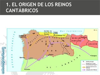 1. EL ORIGEN DE LOS REINOS
CANTÁBRICOS

 