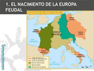 1. EL NACIMIENTO DE LA EUROPA
FEUDAL

 