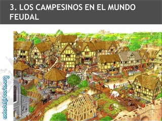 3. LOS CAMPESINOS EN EL MUNDO
FEUDAL

 