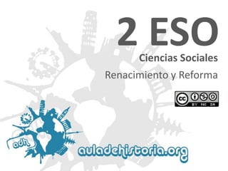 2 ESO
Ciencias Sociales

Renacimiento y Reforma

 