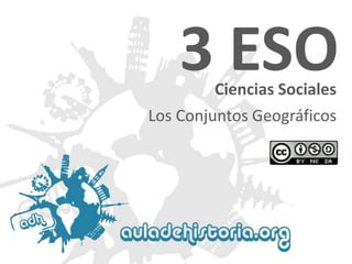 3 ESO
Ciencias Sociales

Los Conjuntos Geográficos

 