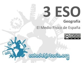 3 ESO
Geografía

El Medio Físico de España

 
