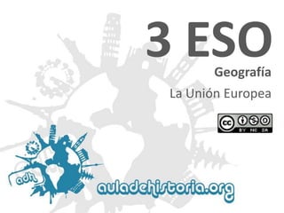 3 ESO
Geografía

La Unión Europea

 