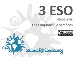 3 ESO
Geografía

Los Conjuntos Geográficos

 