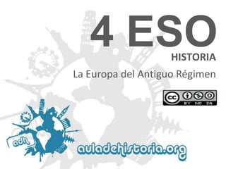 HISTORIA
4 ESO
La Europa del Antiguo Régimen
 