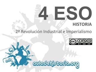 4 ESO
HISTORIA

2ª Revolución Industrial e Imperialismo

 