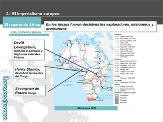 3.- El imperialismo europeo
El reparto de África
La Conferencia de Berlín
La rivalidad entre Francia y
Bélgica por el cont...