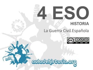 4 ESO
HISTORIA

La Guerra Civil Española

 