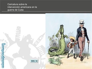 Caricatura sobre la
intervención americana en la
guerra de Cuba

DOC. 14

 
