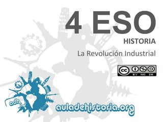 4 ESO
HISTORIA

La Revolución Industrial

 