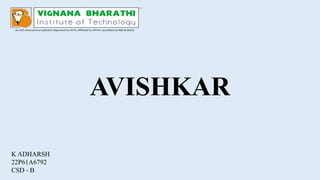 AVISHKAR
K ADHARSH
22P61A6792
CSD - B
 