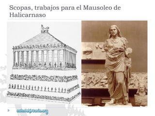Scopas,trabajosparaelMausoleode 
Halicarnaso  